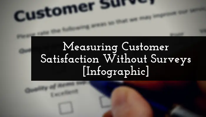 Measuring Customer Satisfaction Without Surveys [Infographic ...